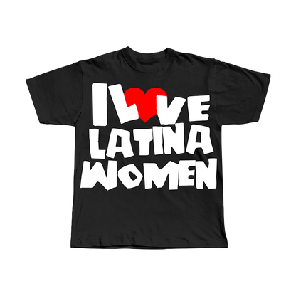 I LOVE LATINA WOMEN STATEMENT TEE
