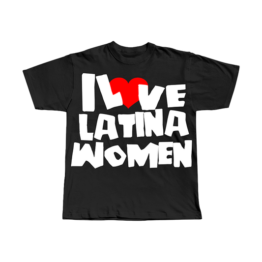I LOVE LATINA WOMEN STATEMENT TEE